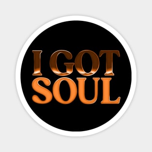 I Got Soul / Retro Soul Music Fan Design Magnet